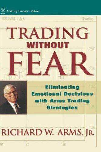 Trading Without Fear: Eliminating Emotional Decisions With Arms Trading Strategies (Wiley Finance)
