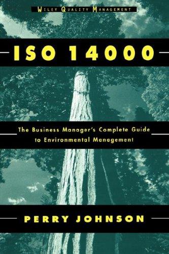 Iso 14000: The Business Manager’s Complete Guide To Environmental Management (Wiley Quality Management)