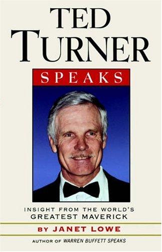 Ted Turner Speaks: Insights From The World’s Greatest Maverick (Speak Series)