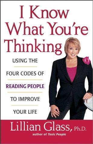 I Know What You’re Thinking: Using The Four Codes Of Reading People To Improve Your Life