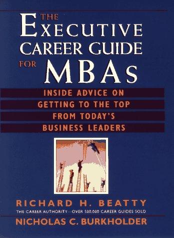 The Executive Career Guide For Mbas: Insider Advice On Getting To The Top From Today’s Business Leaders