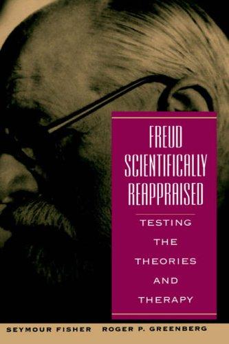 Freud Scientifically Reappraised: Testing The Theories And Therapy