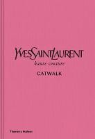 Yves Saint Laurent Catwalk: The Complete Haute Couture Collections 1962-2002