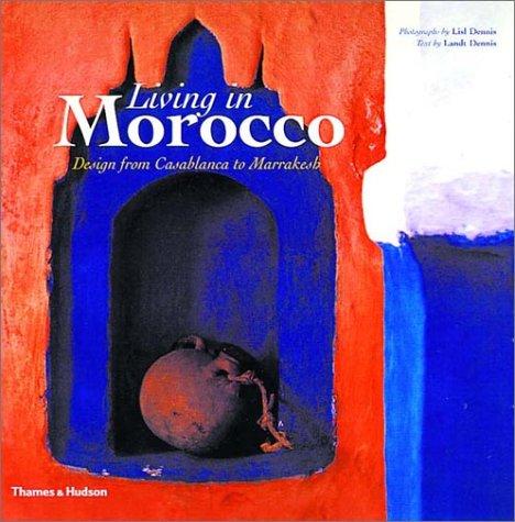 Living In Morocco: Design From Casablanca To Marrakesh