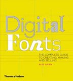 Digital Fonts: The Complete Guide To Creating, Marketing And Selling