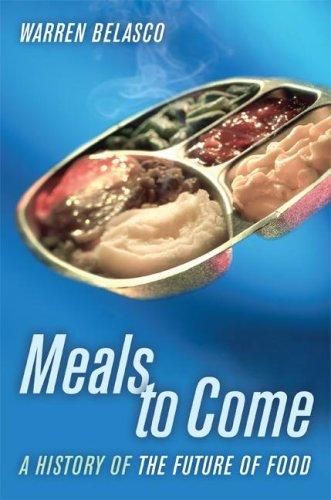 Meals To Come: A History Of The Future Of Food (California Studies In Food And Culture)