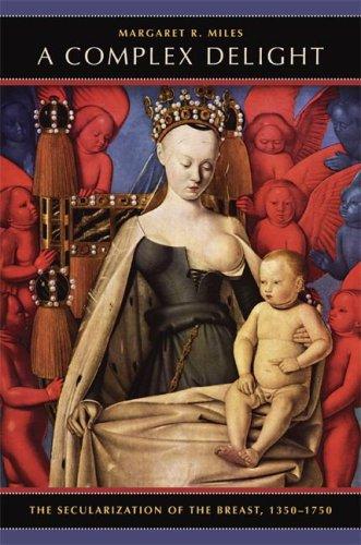 A Complex Delight: The Secularization Of The Breast, 1350-1750