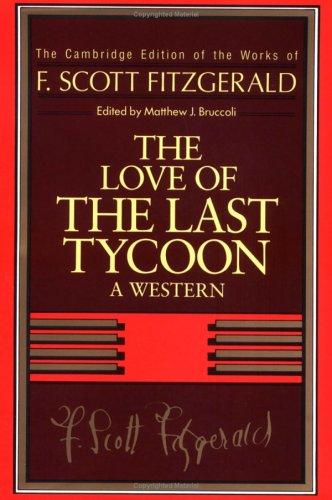 F. Scott Fitzgerald: The Love Of The Last Tycoon: A Western (The Cambridge Edition Of The Works Of F. Scott Fitzgerald)