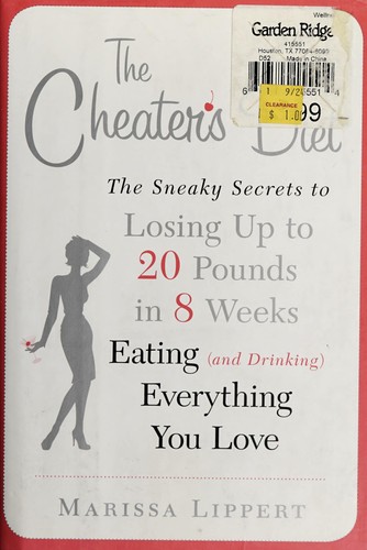 The Cheater’s Diet: The Sneaky Secrets To Losing Up To 20 Pounds In 8 Weeks, Eating (And Drinking) Everything You Love