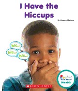 I Have the Hiccups (Rookie Read-About Health)