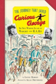Journey That Saved Curious George Young Readers Edition, The: The True Wartime Escape of Margret and H. A. Rey