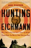 Hunting Eichmann: How A Band Of Survivors And A Young Spy Agency Chased Down The World’s Most Notorious Nazi