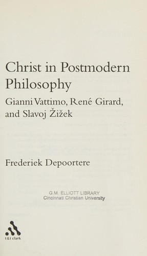 Christ In Postmodern Philosophy: Gianni Vattimo, Rene Girard, And Slavoj Zizek