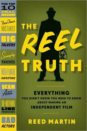 The Reel Truth: Everything You Didn’t Know You Need To Know About Making An Independent Film