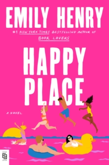 Happy Place: The new swoon-worthy romance novel from Sunday Times bestselling author of Beach Read and Book Lovers