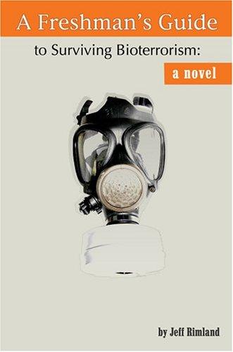A Freshman’s Guide To Surviving Bioterrorism: A Novel