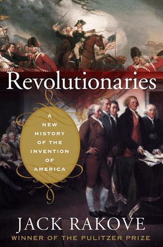 Revolutionaries: A New History Of The Invention Of America