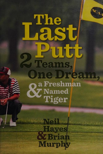 The Last Putt: Two Teams, One Dream, And A Freshman Named Tiger