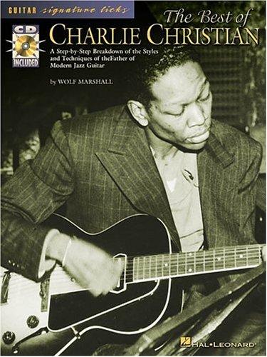 The Best Of Charlie Christian: A Step-By-Step Breakdown Of The Styles And Techniques Of The Father Of Modern Jazz Guitar (Guitar Signature Licks)