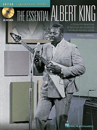 The Essential Albert King: A Step-By-Step Breakdown Of The Styles And Techniques Of A Blues And Soul Legend (Signature Licks Guitar)