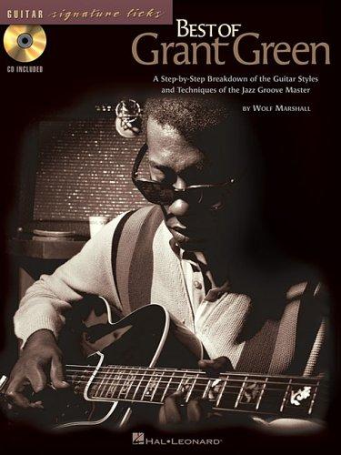 Best Of Grant Green: A Step-By-Step Breakdown Of The Guitar Styles And Techniques Of The Jazz Groove Master (Guitar Signature Licks)