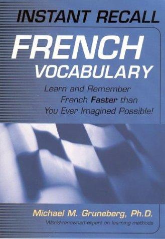 Instant Recall French Vocabulary : Learn And Remember French Faster Than You Ever Imagined Possible!