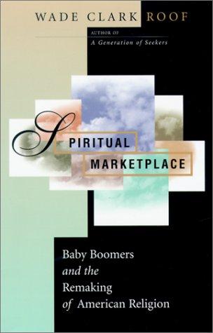 Spiritual Marketplace: Baby Boomers And The Remaking Of American Religion.