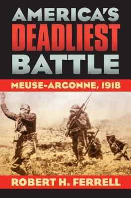 America’s Deadliest Battle: Meuse-Argonne, 1918 (Modern War Studies)