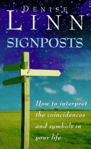 Signposts: How To Interpret The Coincidences And Symbols In Your Life