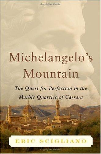 Michelangelo’s Mountain: The Quest For Perfection In The Marble Quarries Of Carrara