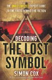 Decoding The Lost Symbol: The Unauthorized Expert Guide To The Facts Behind The Fiction