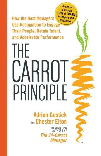 The Carrot Principle:  How The Best Managers Use Recognition To Engage Their Employees, Retain Talent, And Drive Performance