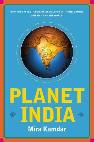 Planet India: How The Fastest Growing Democracy Is Transforming America And The World