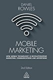 Mobile Marketing: How Mobile Technology Is Revolutionizing Marketing, Communications And Advertising