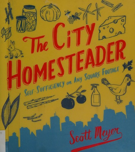 The City Homesteader: Self-Sufficiency On Any Square Footage