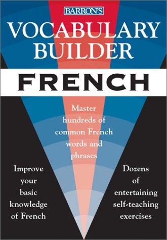 Vocabulary Builder: French: Master Hundreds Of Common French Words And Phrases (Vocabulary Builder Series)