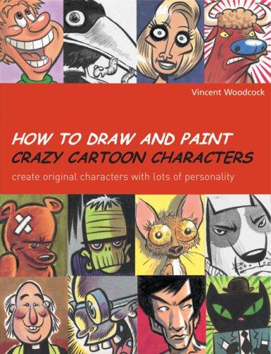  : How to Draw and Paint Crazy Cartoon Characters: Create  Original Characters with Lots of Personality (Quarto Book) (9780764135736)  : Vincent Woodcock : Books