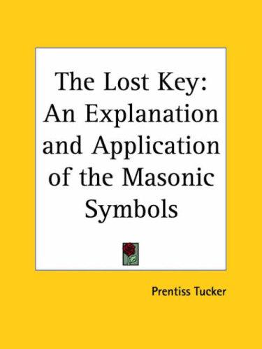 The Lost Key: An Explanation And Application Of The Masonic Symbols