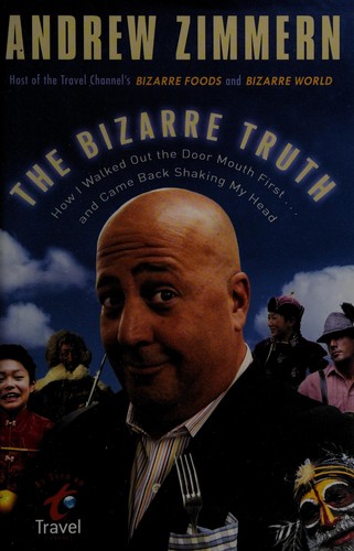 The Bizarre Truth: How I Walked Out The Door Mouth First . . . And Came Back Shaking My Head