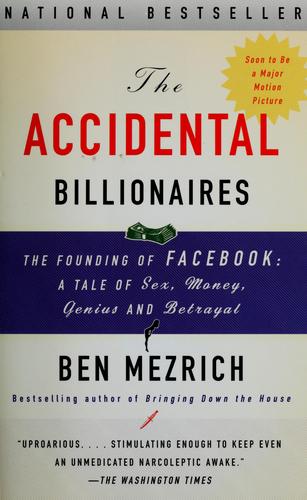 The Accidental Billionaires: The Founding Of Facebook: A Tale Of Sex, Money, Genius And Betrayal