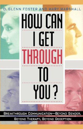 How Can I Get Through To You: Breakthrough Communication Beyond Gender, Beyond Therapy, Beyond Deception