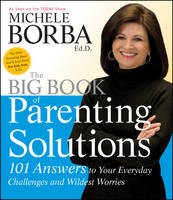 The Big Book Of Parenting Solutions: 101 Answers To Your Everyday Challenges And Wildest Worries (Child Development)