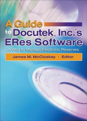 A Guide To Docutek, Inc.’S Eres Software: A Way To Manage Electronic Reserves