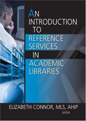 An Introduction To Reference Services In Academic Libraries (Haworth Series In Introductory Information Science Textbooks)