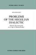 Problems Of The Hegelian Dialectic: Dialectic Reconstructed As A Logic Of Human Reality (Synthese Library)