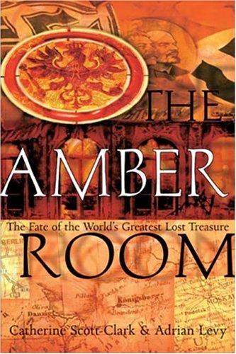 The Amber Room: The Fate Of The World’s Greatest Lost Treasure