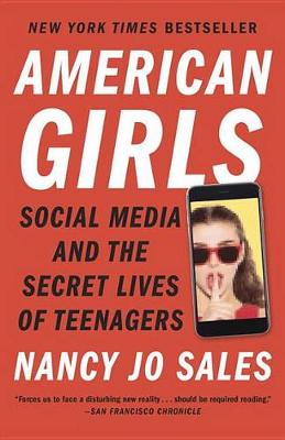 American Girls: Social Media And The Secret Lives Of Teenagers