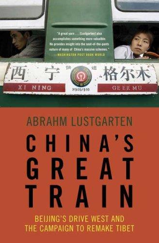 China’s Great Train: Beijing’s Drive West And The Campaign To Remake Tibet