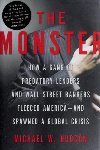 The Monster: How A Gang Of Predatory Lenders And Wall Street Bankers Fleeced America--And Spawned A Global Crisis