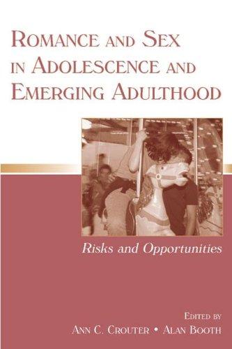 Romance And Sex In Adolescence And Emerging Adulthood: Risks And Opportunities (Penn State University Family Issues Symposia) (Penn State University Family Issues Symposia Series)